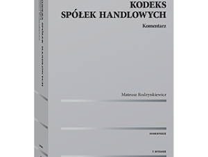 Komentarz do Kodeksu Spółek Handlowych Mateusza Rodzynkiewicza - kolejne wydanie już w programie LEX