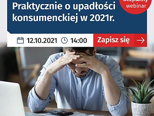 Praktycznie o upadłości konsumenckiej w 2021 r. - bezpłatny webinar