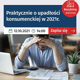 Praktycznie o upadłości konsumenckiej w 2021 r. - bezpłatny webinar