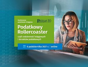 Bezpłatna konferencja online „Podatkowy Rollercoaster, czyli codzienność księgowych i doradców podatkowych” – zapraszamy do udziału!