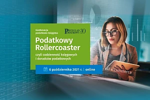 Bezpłatna konferencja online „Podatkowy Rollercoaster, czyli codzienność księgowych i doradców podatkowych” – zapraszamy do udziału!