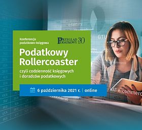 Bezpłatna konferencja online „Podatkowy Rollercoaster, czyli codzienność księgowych i doradców podatkowych” – zapraszamy do udziału!