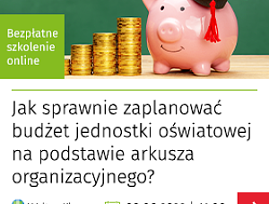 Jak sprawnie zaplanować budżet jednostki oświatowej na podstawie arkusza organizacyjnego? - Dowiedz się w trakcie bezpłatnego szkolenia