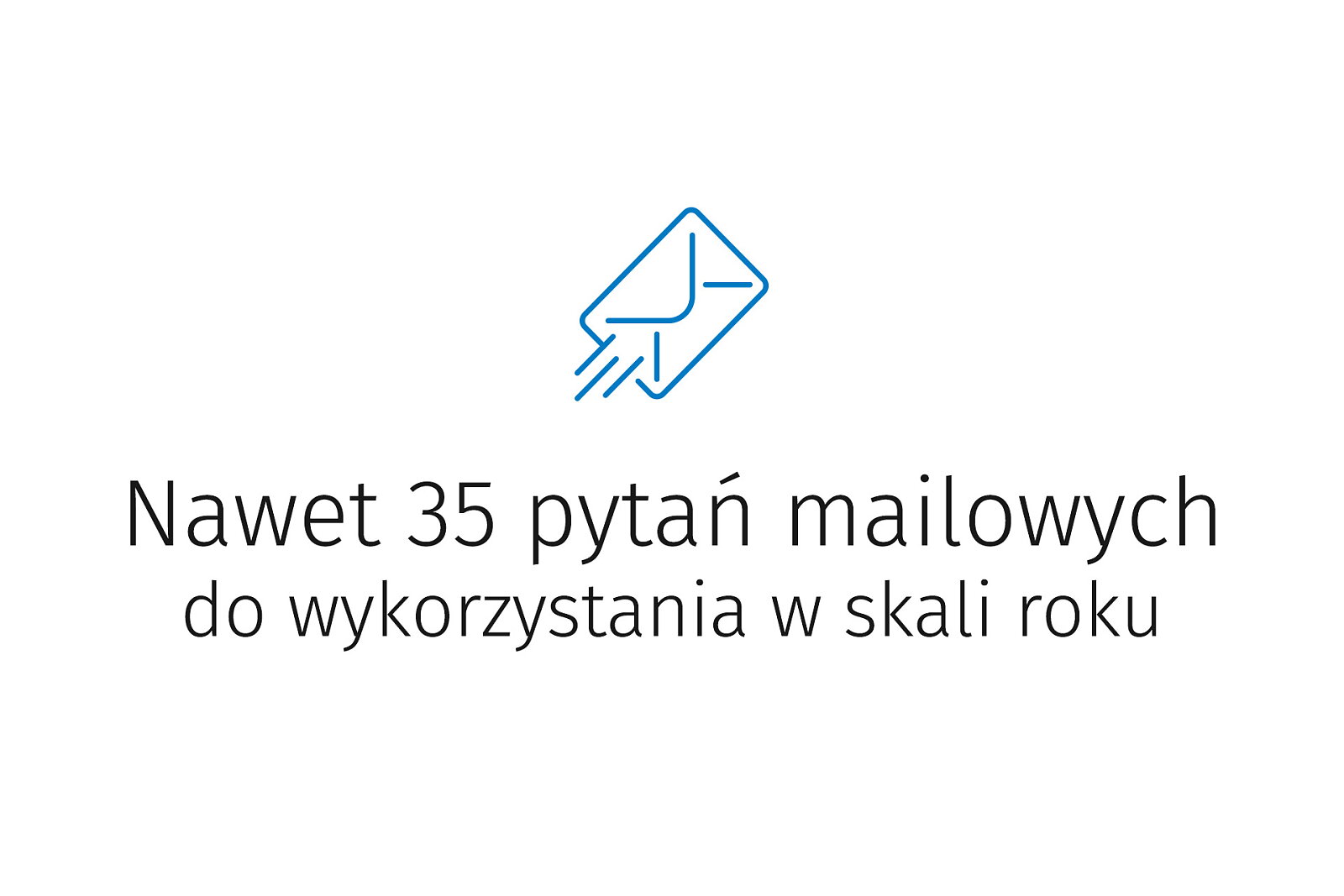 <p>Nawet 35 pytań mailowych do wykorzystania w skali roku</p>