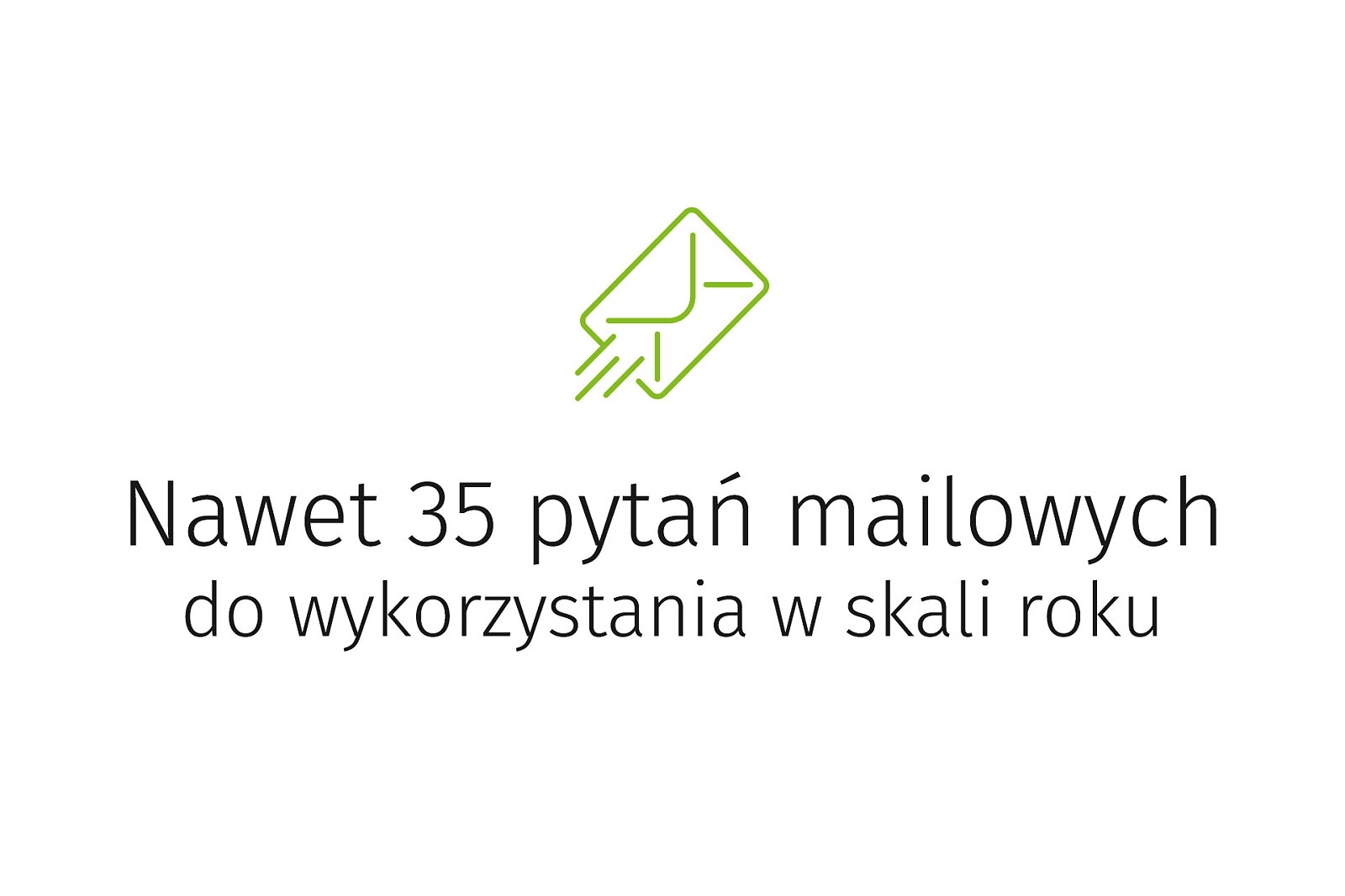 <p>Nawet 35 pytań mailowych do wykorzystania w skali roku</p>