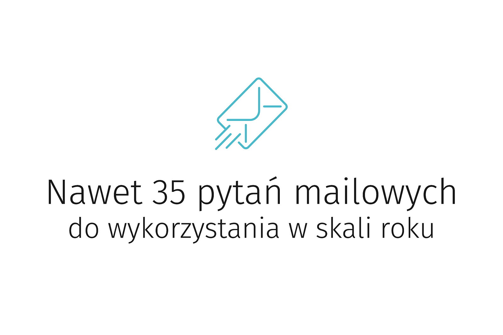 <p>Nawet 35 pytań mailowych do wykorzystania w skali roku</p>