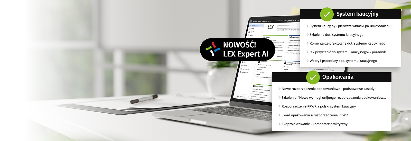 Wypróbuj LEX Ochrona Środowiska z Expert AI&nbsp;przez 14 dni za darmo Nowoczesne rozwiązanie, które pomaga firmom i organizacjom realizować obowiązki wynikające z prawa ochrony środowiska. Łączy wiedzę ekspertów, praktyczne materiały oraz specjalistyczny czat AI, który pomaga szybciej analizować zagadnienia i znajdować potrzebne odpowiedzi. Na czas testowania otrzymujesz: Produkt LEX Ochrona Środowiska w wersji Optimum Nowość! LEX Expert AI&nbsp;- specjalistyczny czat AI bazujący na zasobach LEX. W dostępie testowym: 20 zapytań do czata.