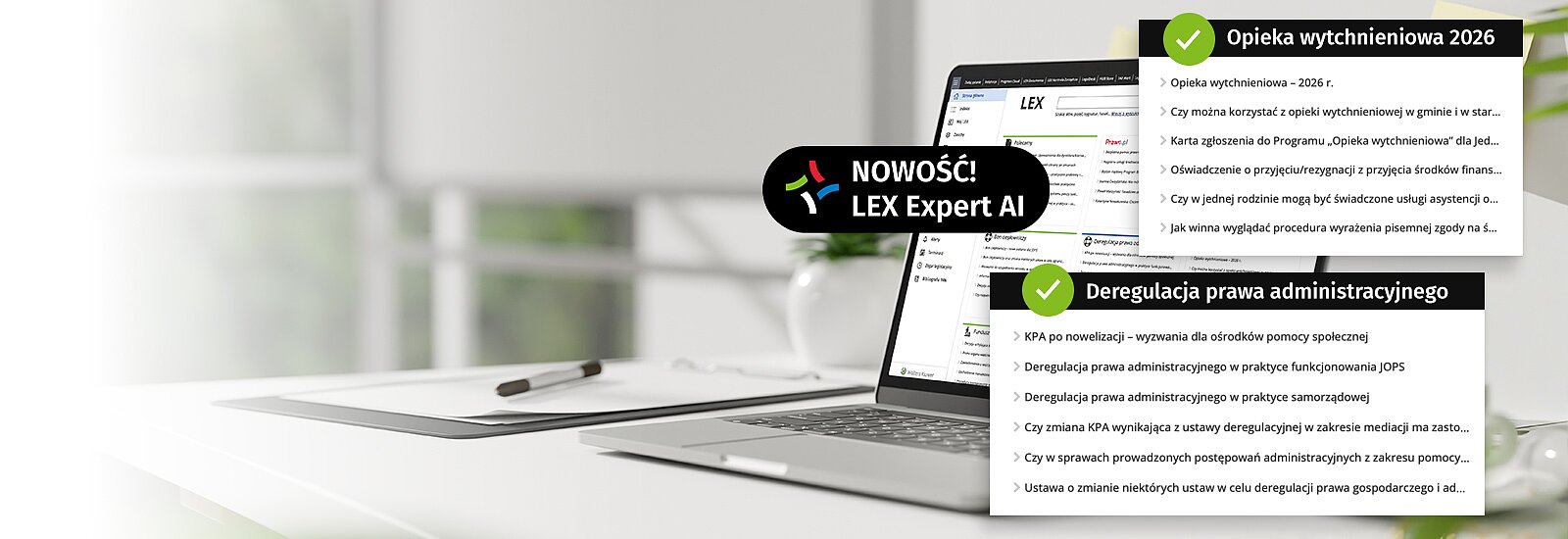 Wypróbuj LEX Pomoc Społeczna z Expert AI&nbsp;przez 14 dni za darmo Program zapewnia dostęp do aktualizowanej bazy prawa, komentarzy, poradników i szkoleń online z zakresu pomocy społecznej. Oferuje także konsultacje mailowe i telefoniczne z ekspertami oraz specjalistyczny czat AI, który pomaga szybciej znajdować odpowiedzi i porządkować informacje. Na czas testowania otrzymujesz: Produkt LEX Pomoc Społeczna w wersji Optimum Nowość! LEX Expert AI&nbsp;- specjalistyczny czat AI bazujący na zasobach LEX. W dostępie testowym: 20 zapytań do czata.