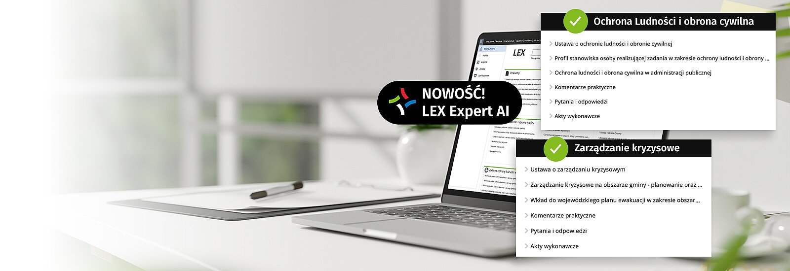 Wypróbuj LEX Bezpieczeństwo i Zarządzanie Kryzysowe&nbsp;z Expert AI&nbsp;przez 5 dni za darmo To program, który dostarcza praktyczną wiedzę oraz indywidualne konsultacje eksperckie w obszarze ochrony ludności, obrony cywilnej i zarządzania kryzysowego. Poznaj LEX Expert AI&nbsp; -&nbsp;nowoczesny czat AI bazujący na zasobach LEX. Skorzystaj z dostępu testowego i wykorzystaj 20 zapytań.Zadawaj pytania w potocznym języku, tak jakbyś rozmawiał z ekspertem. &nbsp;